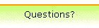 Questions?